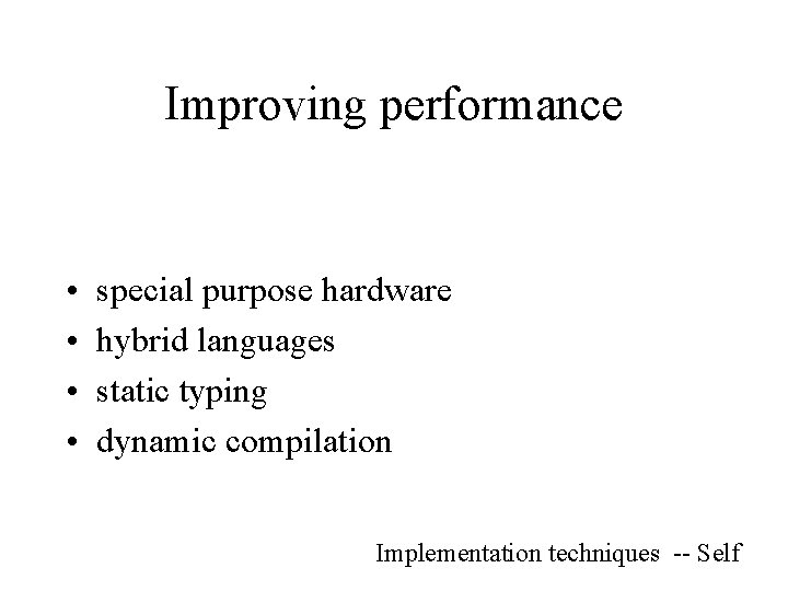 Improving performance • • special purpose hardware hybrid languages static typing dynamic compilation Implementation
