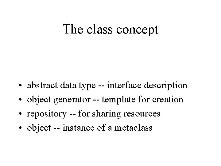 The class concept • • abstract data type -- interface description object generator --