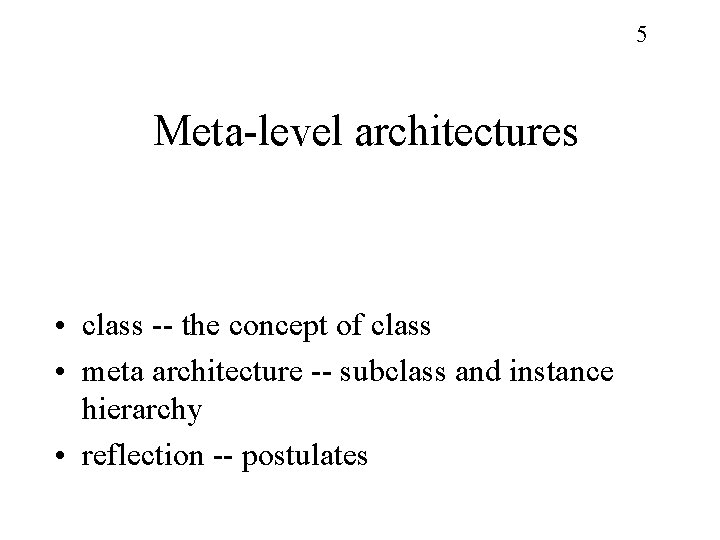5 Meta-level architectures • class -- the concept of class • meta architecture --