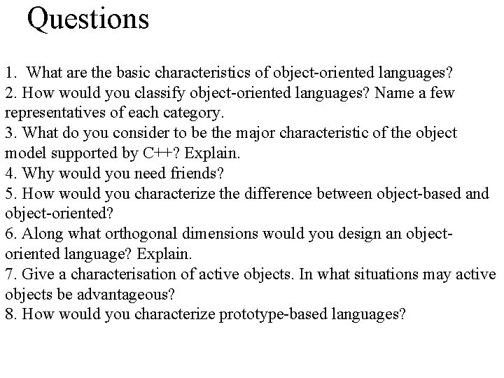 Questions 1. What are the basic characteristics of object-oriented languages? 2. How would you