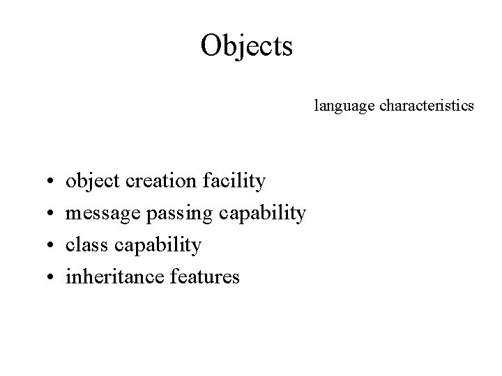 Objects language characteristics • • object creation facility message passing capability class capability inheritance