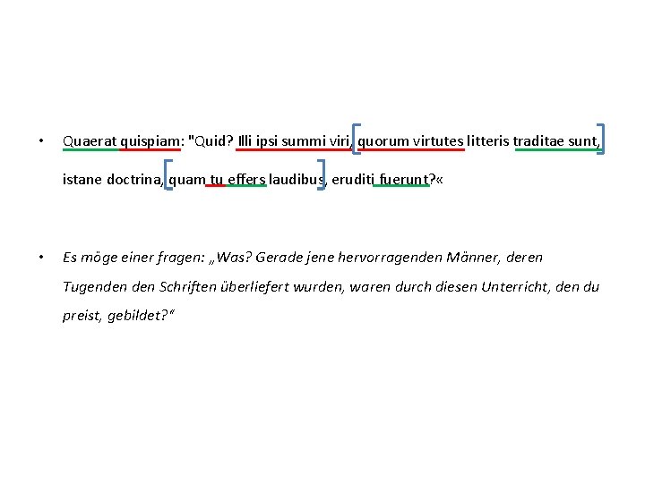  • Quaerat quispiam: "Quid? Illi ipsi summi viri, quorum virtutes litteris traditae sunt,