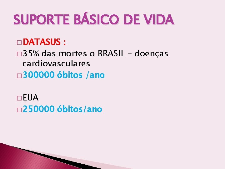 SUPORTE BÁSICO DE VIDA � DATASUS : � 35% das mortes o BRASIL –