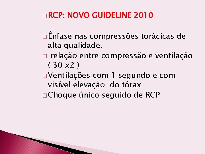 � RCP: NOVO GUIDELINE 2010 � Ênfase nas compressões torácicas de alta qualidade. �