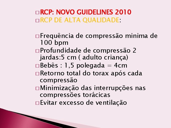 � RCP: NOVO GUIDELINES 2010 � RCP DE ALTA QUALIDADE: � Frequência de compressão