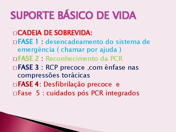 SUPORTE BÁSICO DE VIDA � CADEIA DE SOBREVIDA: � FASE 1 : desencadeamento do