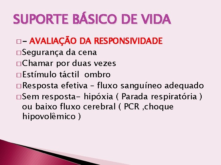 SUPORTE BÁSICO DE VIDA �- AVALIAÇÃO DA RESPONSIVIDADE � Segurança da cena � Chamar