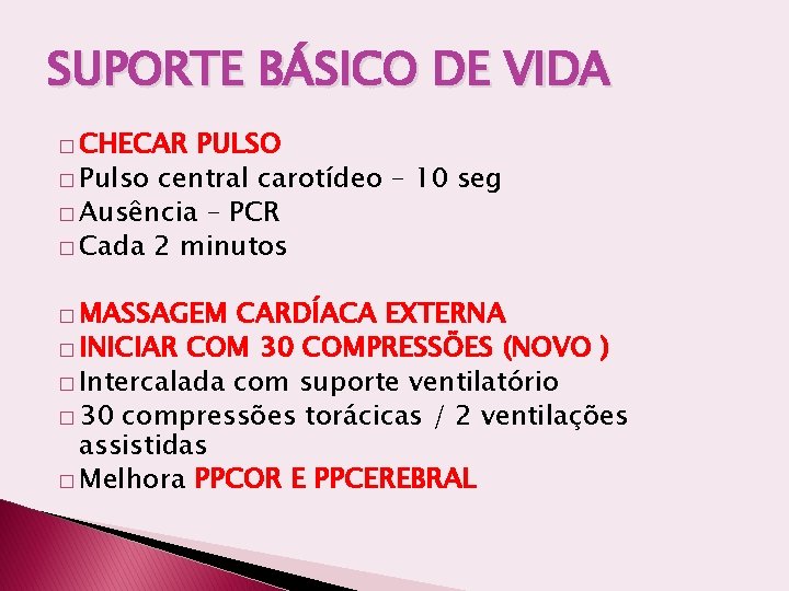 SUPORTE BÁSICO DE VIDA � CHECAR PULSO � Pulso central carotídeo – 10 seg