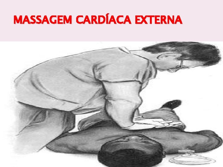 MASSAGEM CARDÍACA EXTERNA 