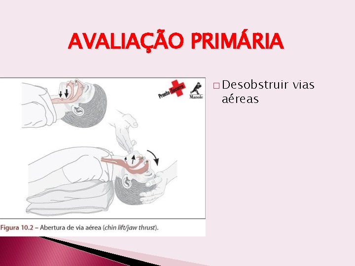 AVALIAÇÃO PRIMÁRIA � Desobstruir aéreas vias 