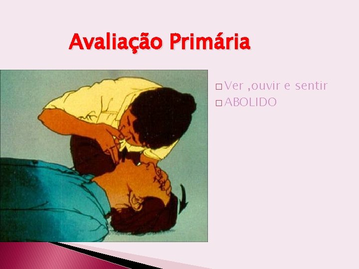 Avaliação Primária � Ver , ouvir e sentir � ABOLIDO 