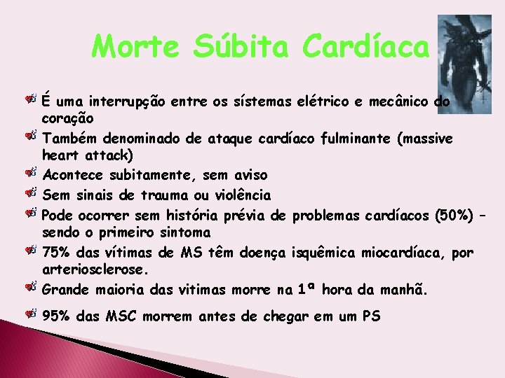 Morte Súbita Cardíaca É uma interrupção entre os sístemas elétrico e mecânico do coração