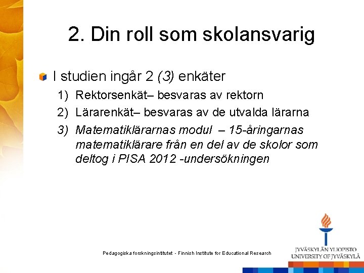 2. Din roll som skolansvarig I studien ingår 2 (3) enkäter 1) Rektorsenkät– besvaras