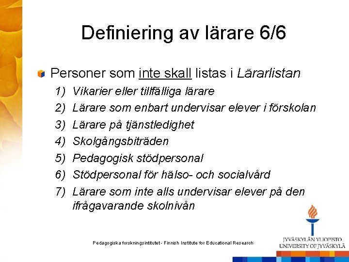 Definiering av lärare 6/6 Personer som inte skall listas i Lärarlistan 1) 2) 3)