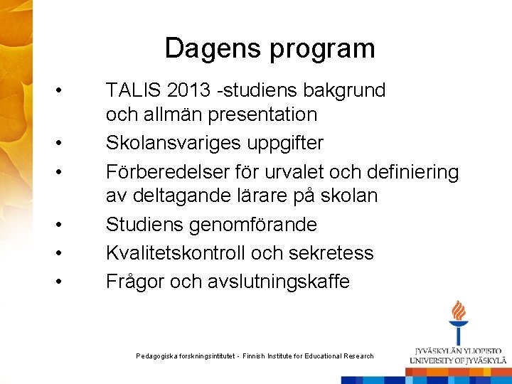 Dagens program • • • TALIS 2013 -studiens bakgrund och allmän presentation Skolansvariges uppgifter