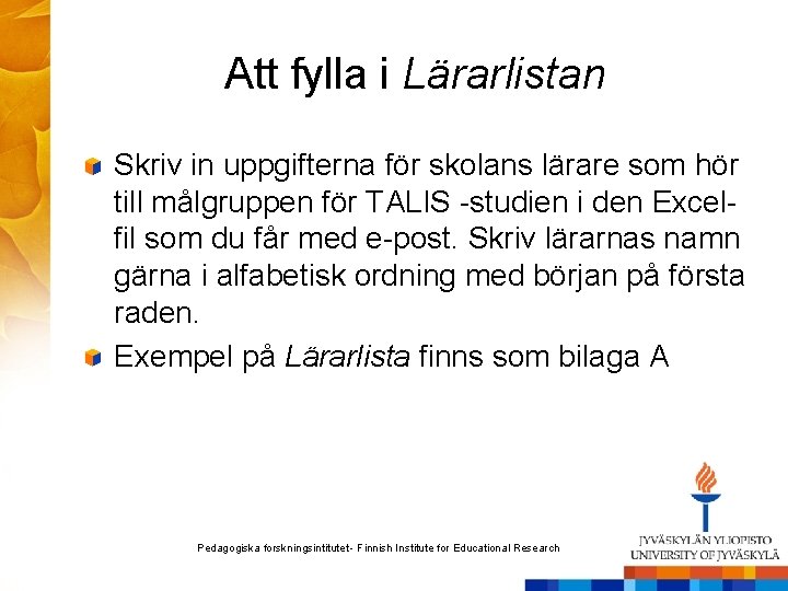 Att fylla i Lärarlistan Skriv in uppgifterna för skolans lärare som hör till målgruppen