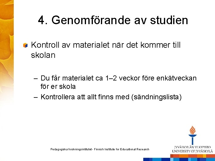 4. Genomförande av studien Kontroll av materialet när det kommer till skolan – Du