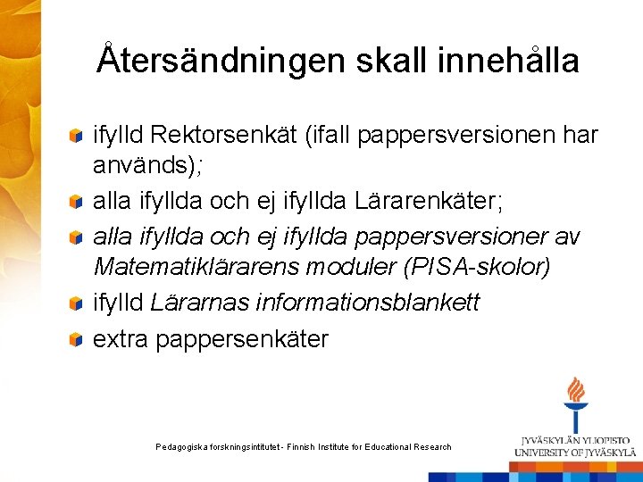 Återsändningen skall innehålla ifylld Rektorsenkät (ifall pappersversionen har används); alla ifyllda och ej ifyllda