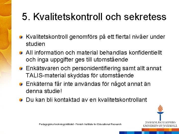 5. Kvalitetskontroll och sekretess Kvalitetskontroll genomförs på ett flertal nivåer under studien All information