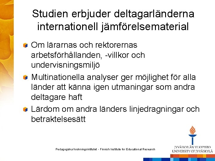 Studien erbjuder deltagarländerna internationell jämförelsematerial Om lärarnas och rektorernas arbetsförhållanden, -villkor och undervisningsmiljö Multinationella