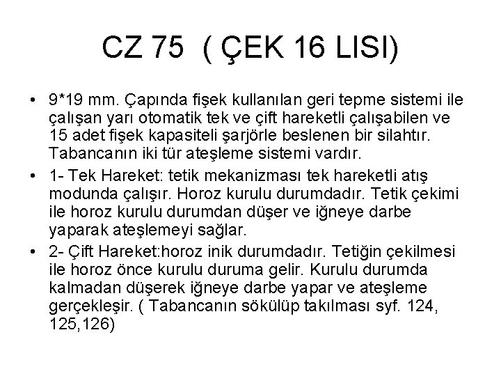 CZ 75 ( ÇEK 16 LISI) • 9*19 mm. Çapında fişek kullanılan geri tepme