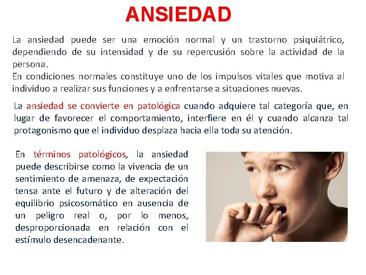 ANSIEDAD La ansiedad puede ser una emoción normal y un trastorno psiquiátrico, dependiendo de