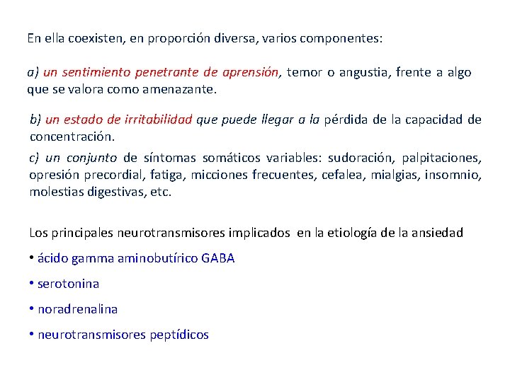 En ella coexisten, en proporción diversa, varios componentes: a) un sentimiento penetrante de aprensión,