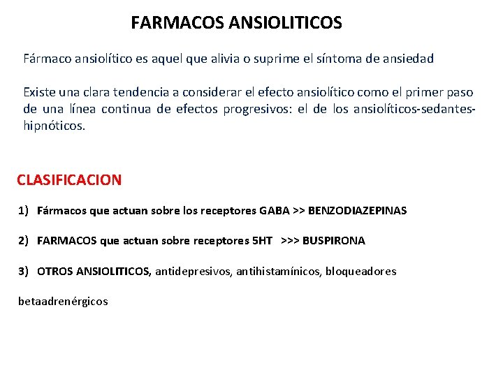 FARMACOS ANSIOLITICOS Fármaco ansiolítico es aquel que alivia o suprime el síntoma de ansiedad