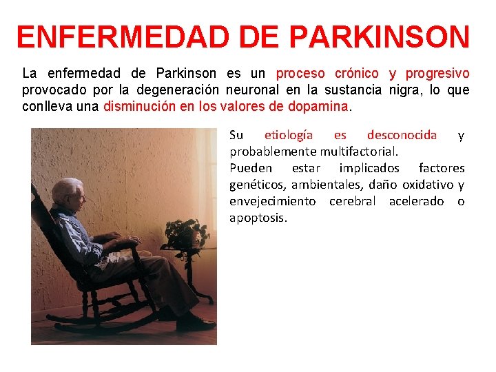 ENFERMEDAD DE PARKINSON La enfermedad de Parkinson es un proceso crónico y progresivo provocado