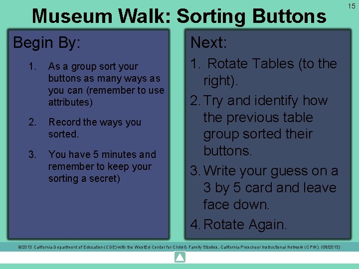 Museum Walk: Sorting Buttons Begin By: 1. As a group sort your buttons as