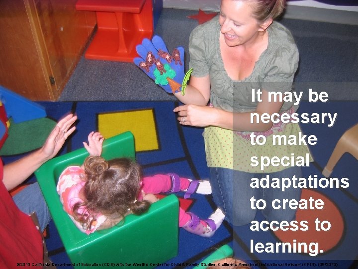 It may be necessary to make special adaptations to create access to learning. ©