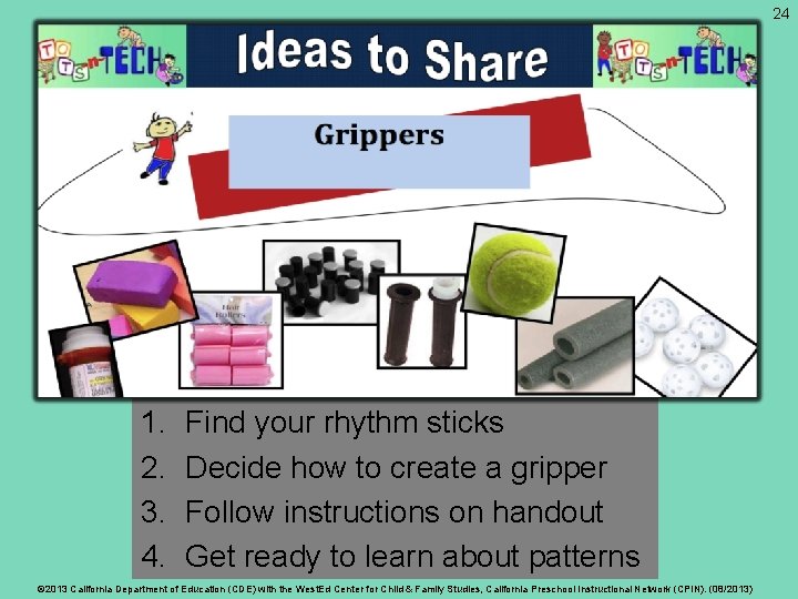 24 1. 2. 3. 4. Find your rhythm sticks Decide how to create a