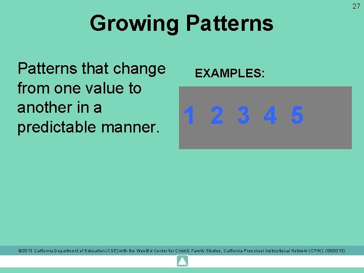 27 Growing Patterns that change from one value to another in a predictable manner.