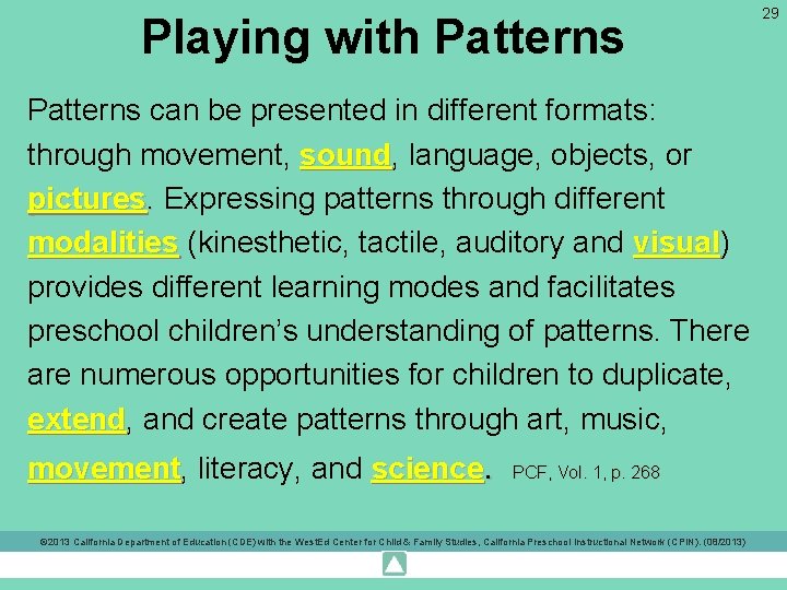 Playing with Patterns can be presented in different formats: through movement, sound language, objects,