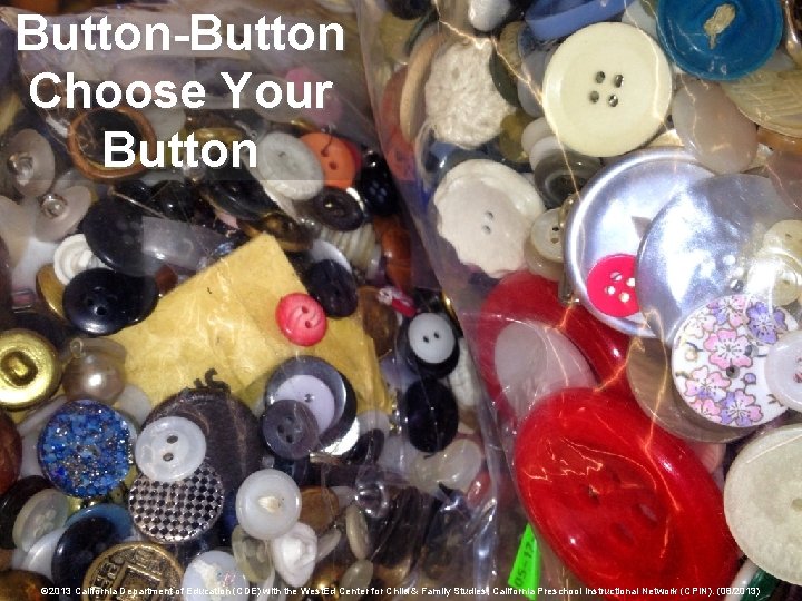 Button-Button Choose Your Button © 2013 California Department of Education (CDE) with the West.