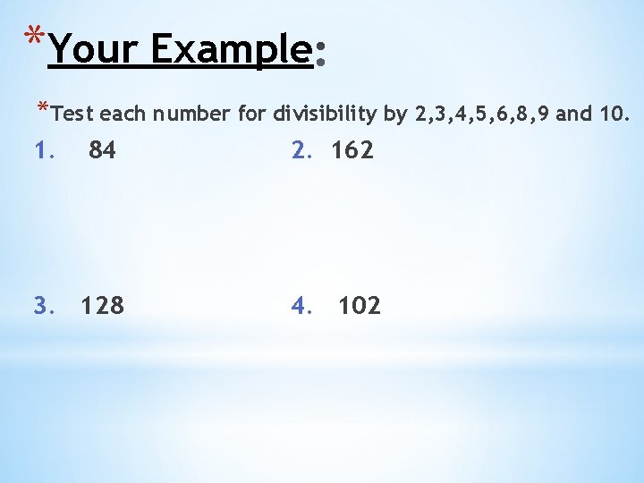 *Your Example *Test each number for divisibility by 2, 3, 4, 5, 6, 8, *Your Example *Test each number for divisibility by 2, 3, 4, 5, 6, 8,