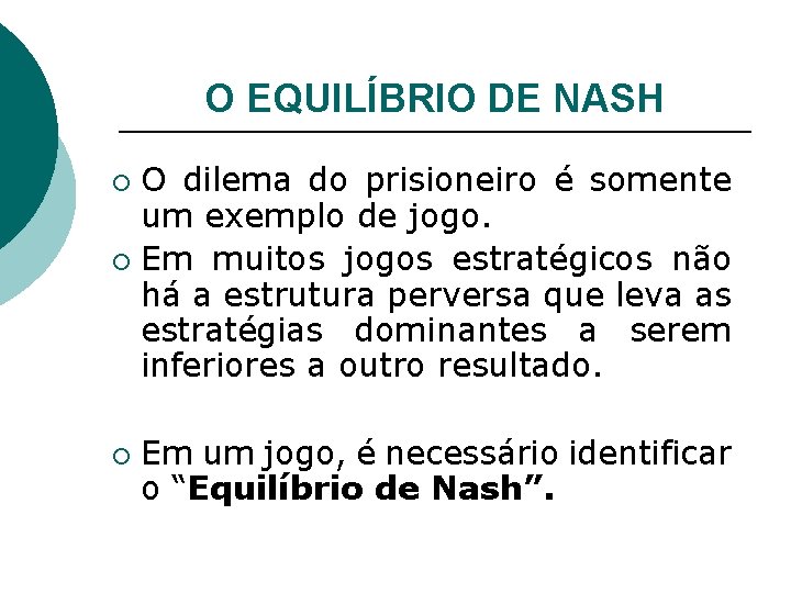 O EQUILÍBRIO DE NASH O dilema do prisioneiro é somente um exemplo de jogo.