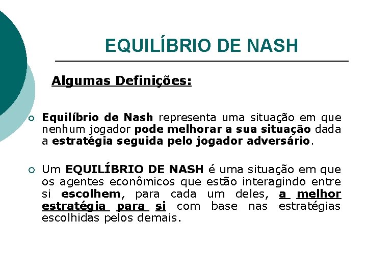 EQUILÍBRIO DE NASH Algumas Definições: ¡ ¡ Equilíbrio de Nash representa uma situação em