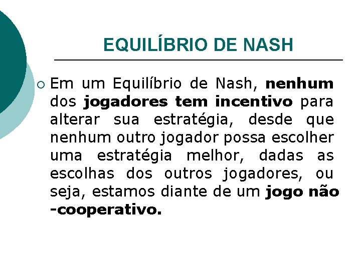 EQUILÍBRIO DE NASH ¡ Em um Equilíbrio de Nash, nenhum dos jogadores tem incentivo