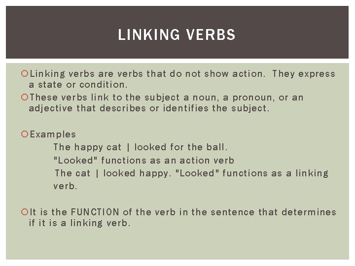 LINKING VERBS Linking verbs are verbs that do not show action. They express a