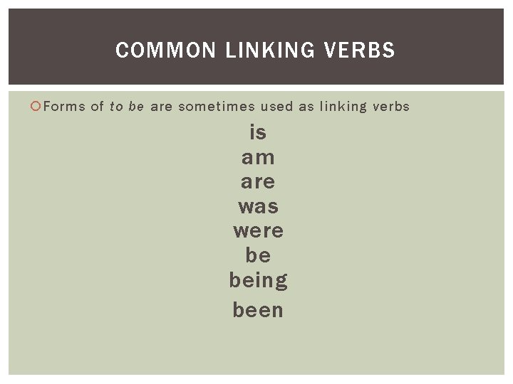 COMMON LINKING VERBS Forms of to be are sometimes used as linking verbs is COMMON LINKING VERBS Forms of to be are sometimes used as linking verbs is