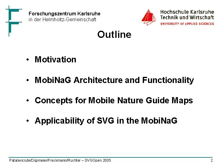 Forschungszentrum Karlsruhe in der Helmholtz-Gemeinschaft Outline • Motivation • Mobi. Na. G Architecture and