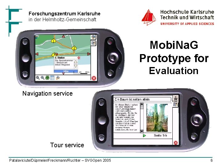 Forschungszentrum Karlsruhe in der Helmholtz-Gemeinschaft Mobi. Na. G Prototype for Evaluation Navigation service Tour