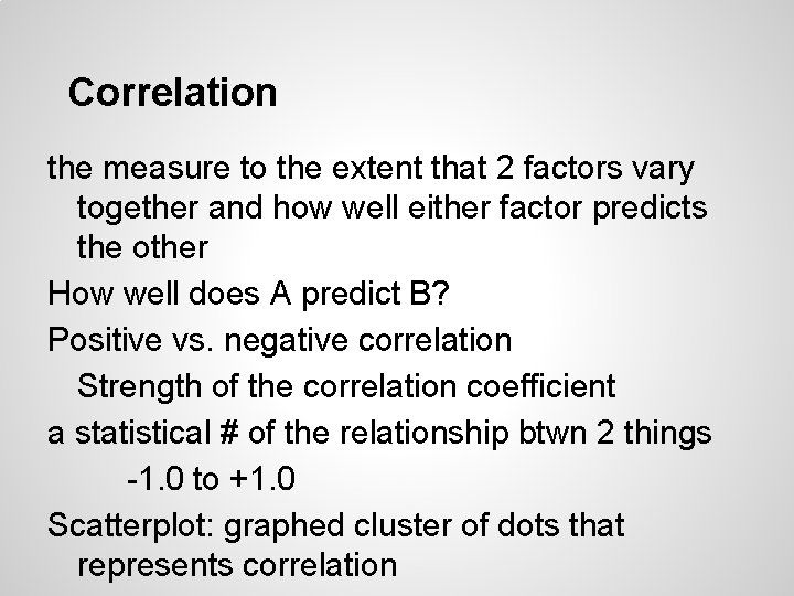 Correlation the measure to the extent that 2 factors vary together and how well