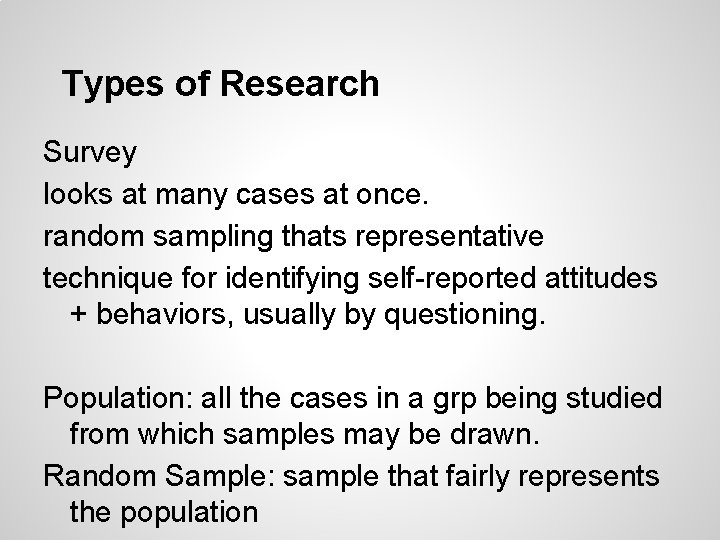 Types of Research Survey looks at many cases at once. random sampling thats representative