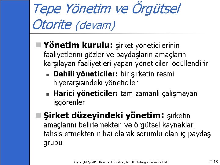 Tepe Yönetim ve Örgütsel Otorite (devam) n Yönetim kurulu: şirket yöneticilerinin faaliyetlerini gözler ve