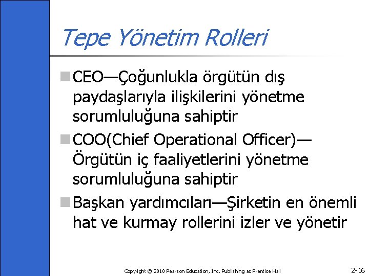 Tepe Yönetim Rolleri n CEO—Çoğunlukla örgütün dış paydaşlarıyla ilişkilerini yönetme sorumluluğuna sahiptir n COO(Chief