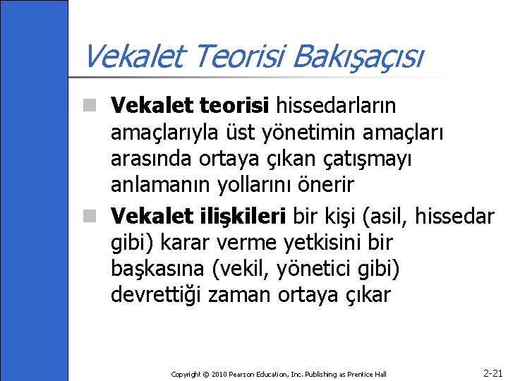 Vekalet Teorisi Bakışaçısı n Vekalet teorisi hissedarların amaçlarıyla üst yönetimin amaçları arasında ortaya çıkan