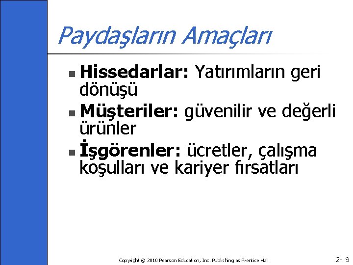 Paydaşların Amaçları Hissedarlar: Yatırımların geri dönüşü n Müşteriler: güvenilir ve değerli ürünler n İşgörenler: