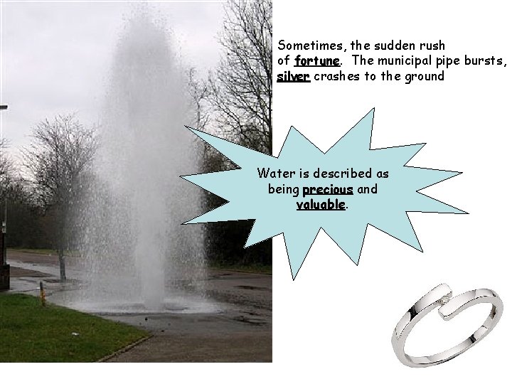 Sometimes, the sudden rush of fortune. The municipal pipe bursts, silver crashes to the Sometimes, the sudden rush of fortune. The municipal pipe bursts, silver crashes to the
